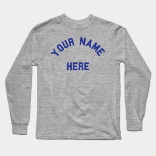 Your Name Here Long Sleeve T-Shirt